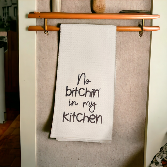 No b*tchin' in my kitchen towel